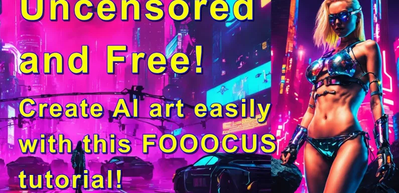 Tutorial: Uncensored & Free! Generate Your Own AI Art with FOOOCUS. The Easiest GUI Yet! #1